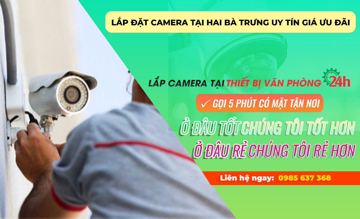 Lắp đặt camera tại Hai Bà Trưng uy tín giá ưu đãi