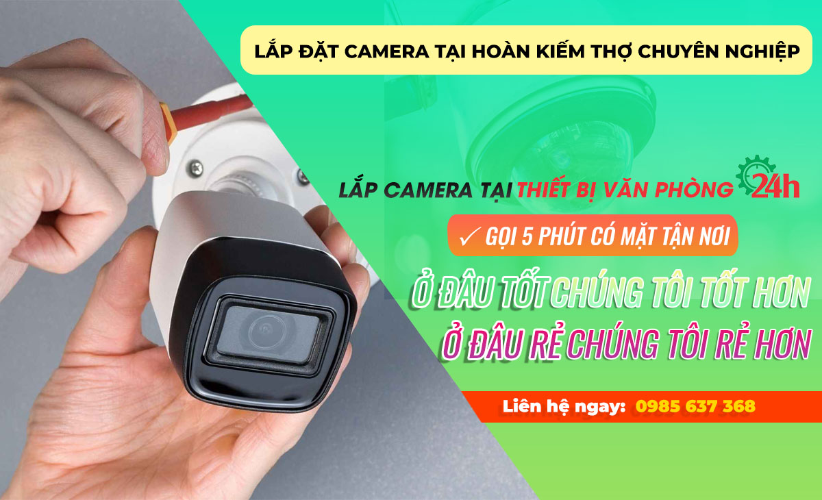 Lắp đặt camera tại Hoàn Kiếm giá rẻ thợ chuyên nghiệp