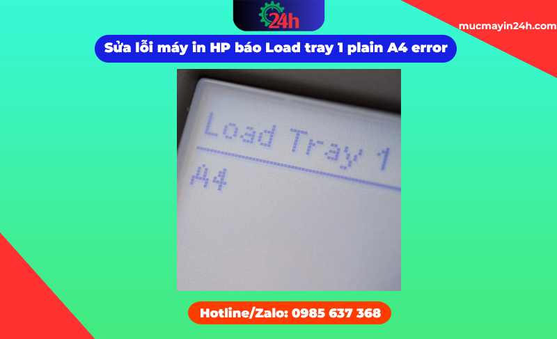 Sửa lỗi máy in HP báo Load tray 1 plain A4 error