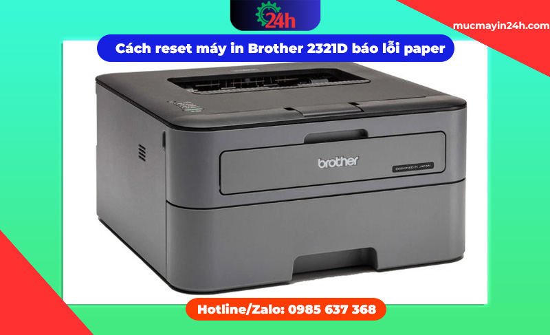 Cách reset máy in Brother 2321D báo lỗi paper