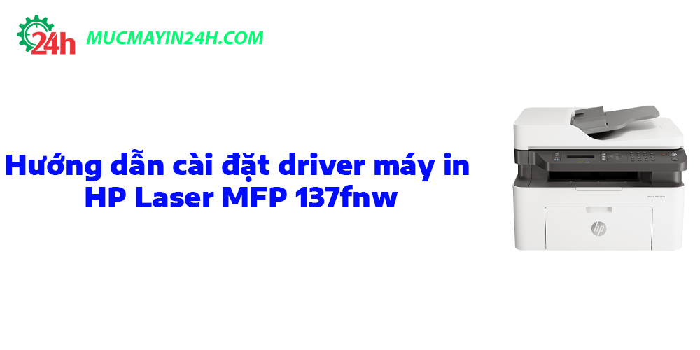 Hướng dẫn cài đặt driver cho máy in hp laser mfp 137fnw