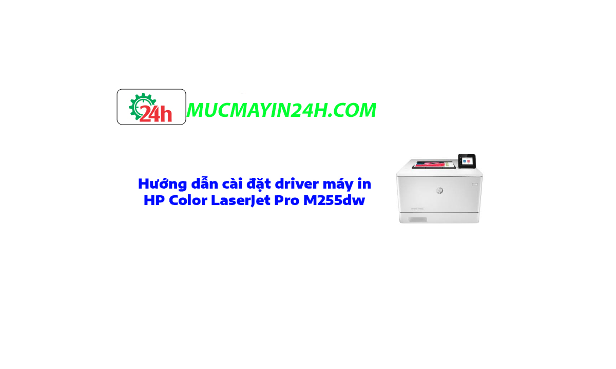 Hướng dẫn cài đặt driver cho máy in HP Color LaserJet Pro M255dw