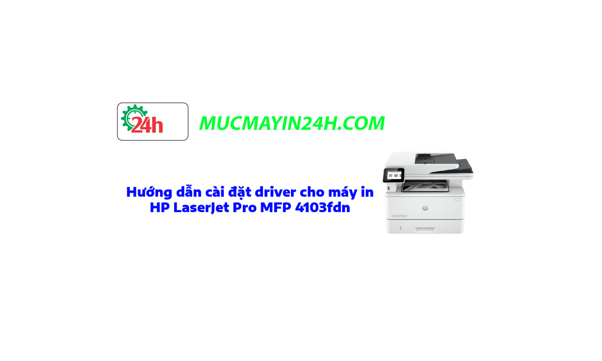 Hướng dẫn cài đặt driver máy in HP LaserJet Pro MFP 4103fdn